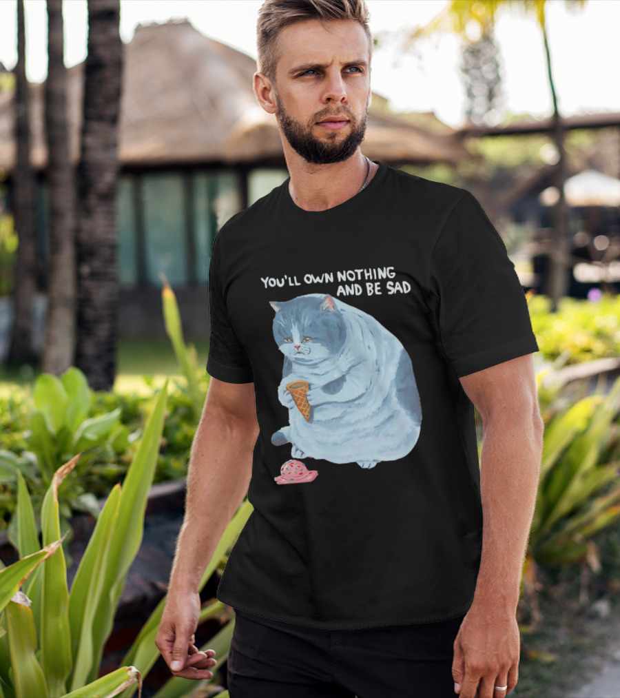 You'll Own Nothing And Be Sad Cat Holding Ice Cream Cone T-Shirt