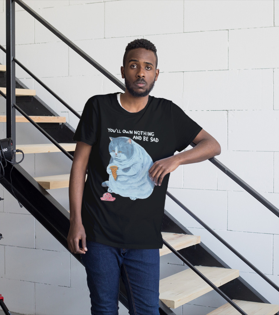 You'll Own Nothing And Be Sad Cat Holding Ice Cream Cone T-Shirt