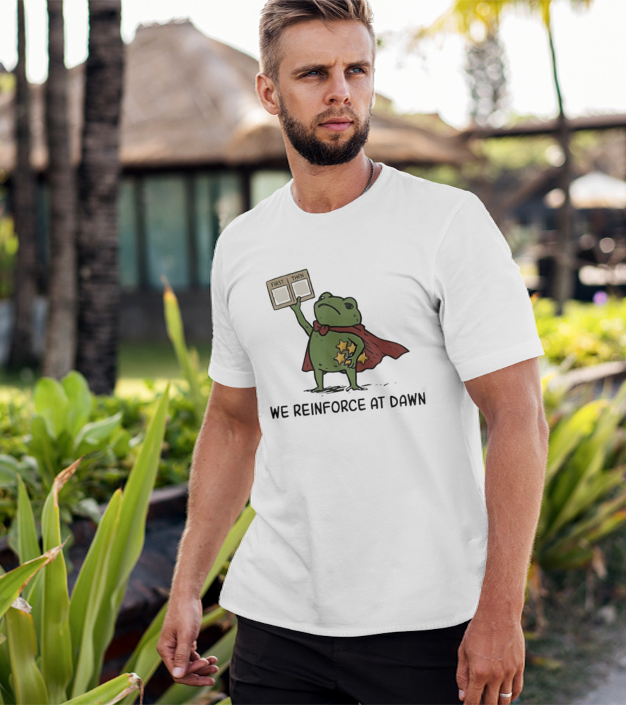 First Then Frog We Reinforce At Dawn T-Shirt