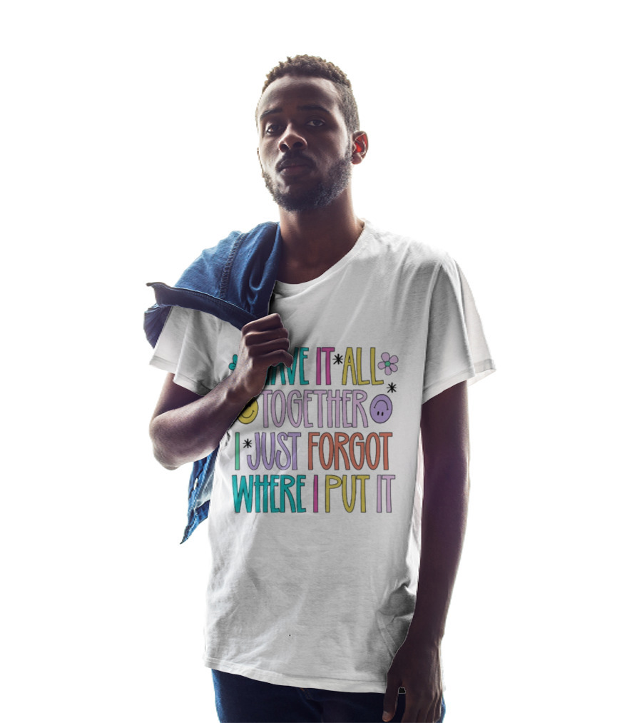 Have It All Together Forgot Where I Put It Floral Smiley Faces T-Shirt