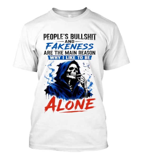 People's Bullshit And Fakeness Are The Main Reason Why I Like To Be Alone Skeleton T-Shirt