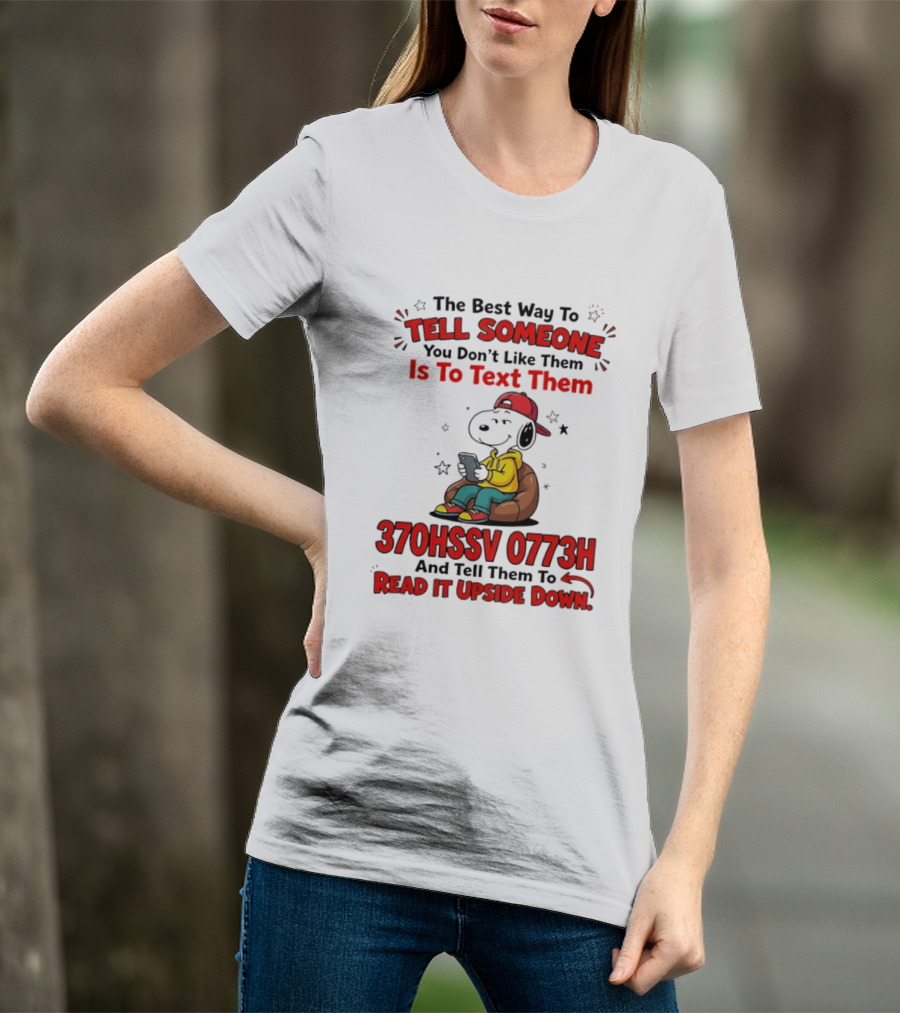 370HSSV 0773H Text Message Snoopy Tell Someone You Don't Like Them T-Shirt