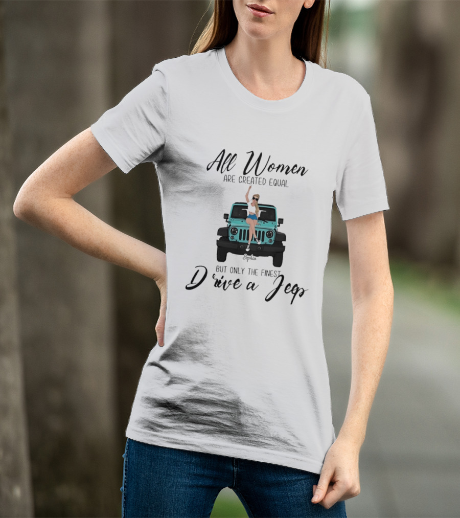 All Women Are Created Equal But Only The Finest Drive A Jeep Sophia T-Shirt