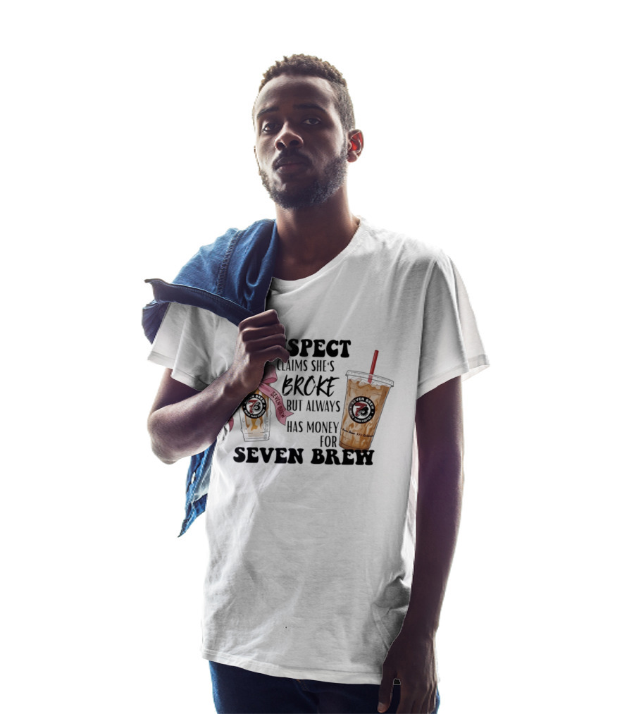 Suspect Claims She's Broke Always Has Money For Seven Brew T-Shirt