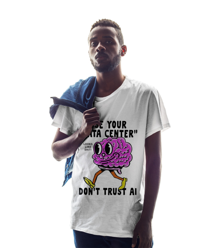 Use Your Data Center Don't Trust AI Brain Cartoon Looks Like T-Shirt