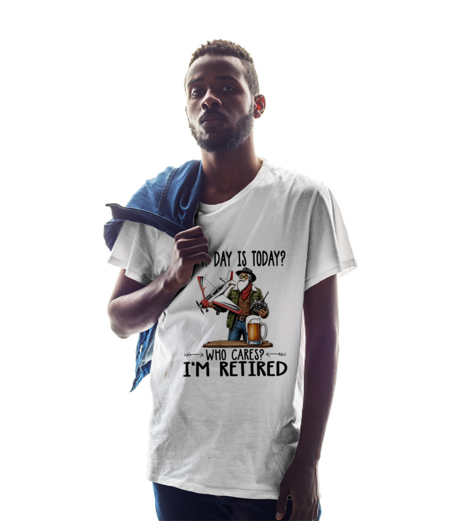 What Day Is Today Who Cares I'm Retired Pilot With RC Plane And Beer T-Shirt