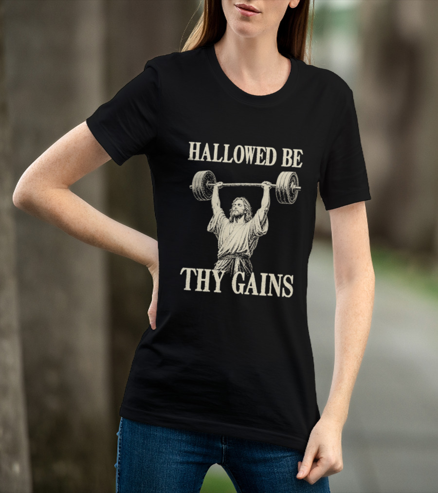 Hallowed Be Thy Gains Jesus Weightlifting Bodybuilding Humor T-Shirt