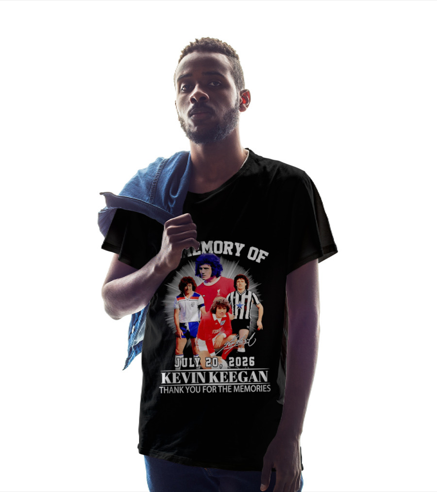 In Memory Of July 20 2026 Kevin Keegan Thank You For The Memories Liverpool Southampton Hamburg Scunthorpe T-Shirt