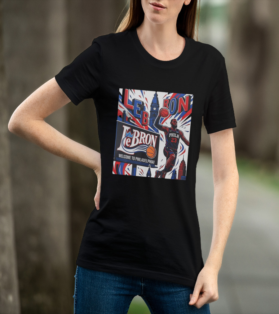 LeBron Welcome To Philadelphia NBA 76ers Lebron James Philly 23 Basketball T-Shirt