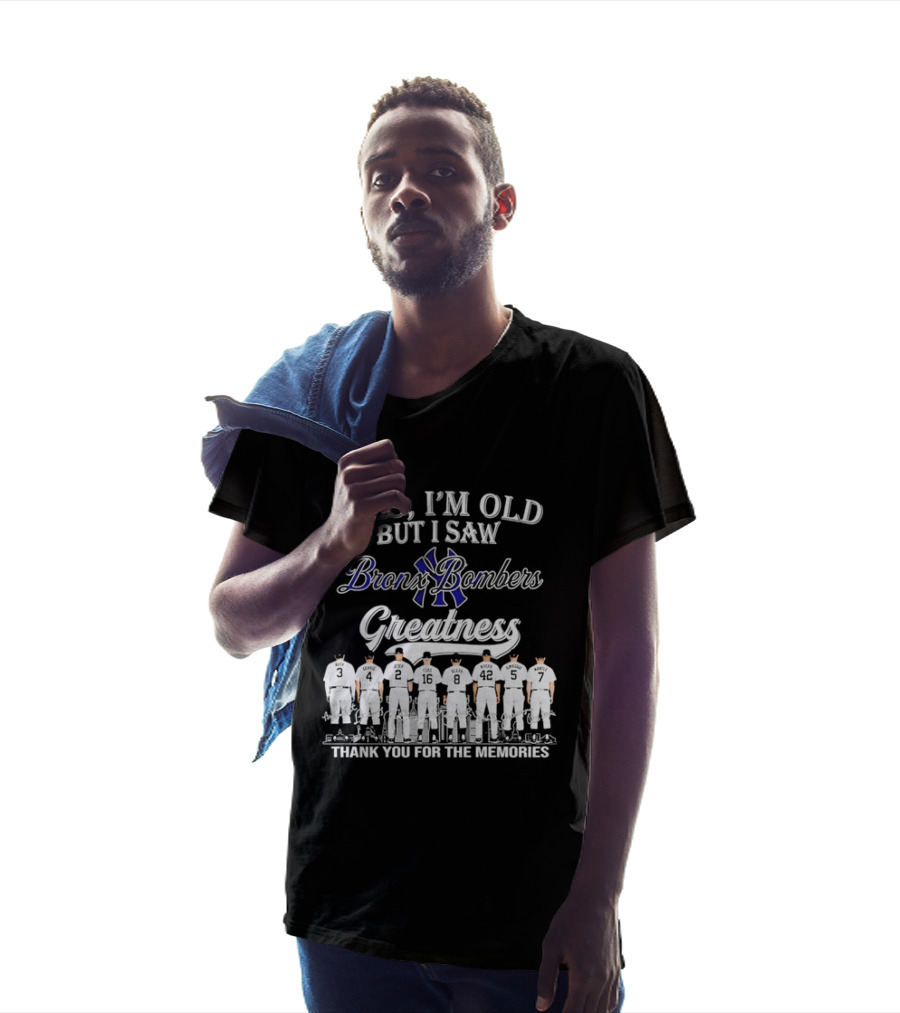 Yes I'm Old But I Saw Bronx Bombers Greatness Thank You For The Memories T-Shirt