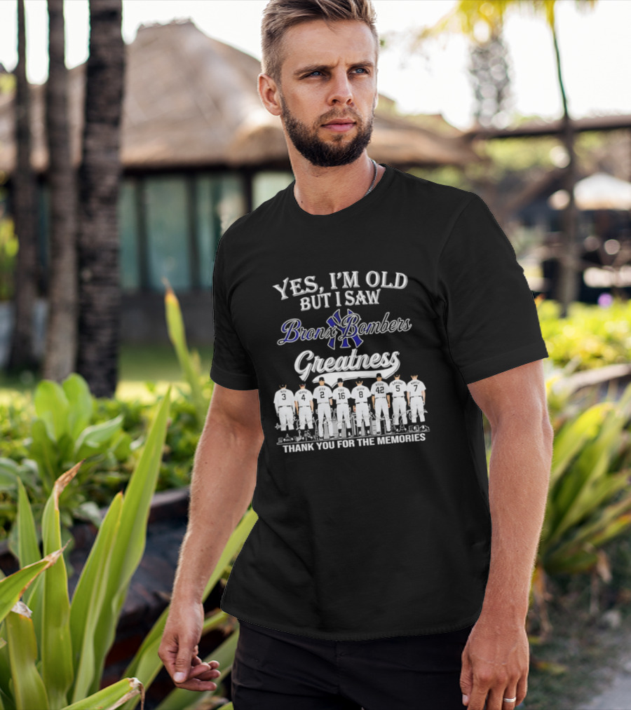 Yes I'm Old But I Saw Bronx Bombers Greatness Thank You For The Memories T-Shirt