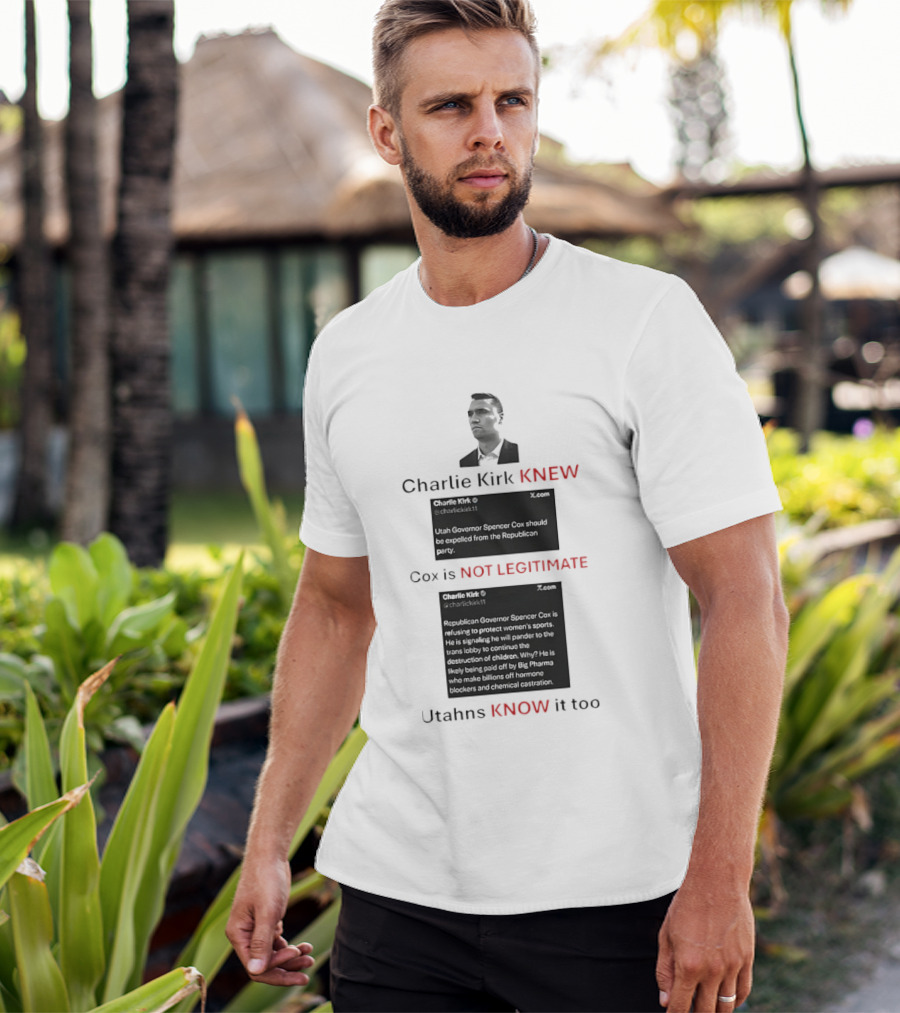 Charlie Kirk Knew Cox Is Not Legitimate Utahns Know It Too T-Shirt