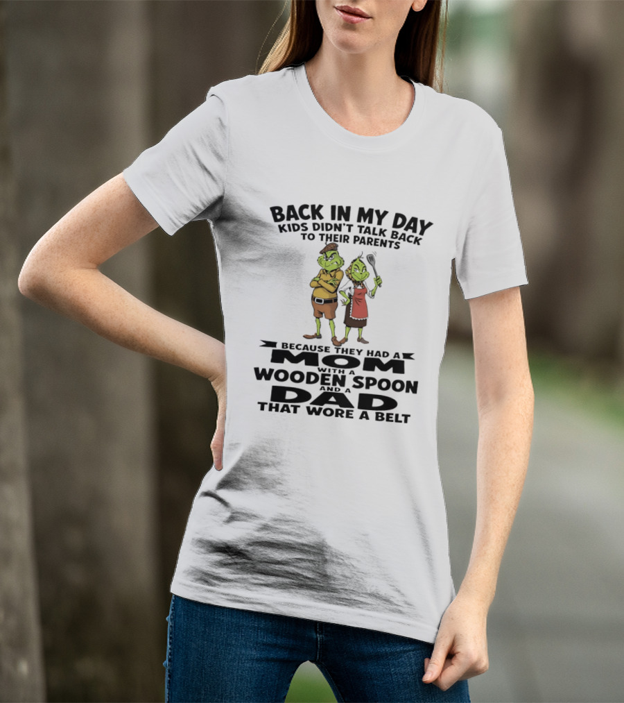Back In My Day Kids Didn't Talk Back To Parents Mom With A Wooden Spoon Dad That Wore A Belt T-Shirt