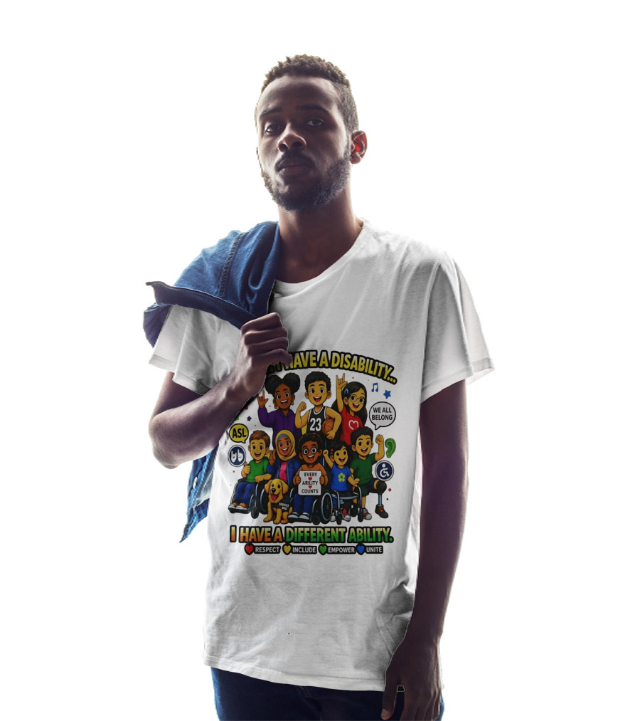I Don't Have A Disability I Have A Different Ability Every Ability Counts Respect Include Empower Unite T-Shirt