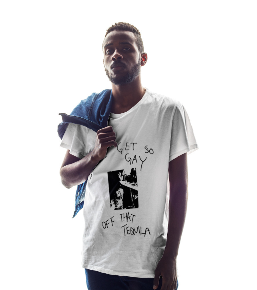 I Get So Gay Off That Tequila T-Shirt