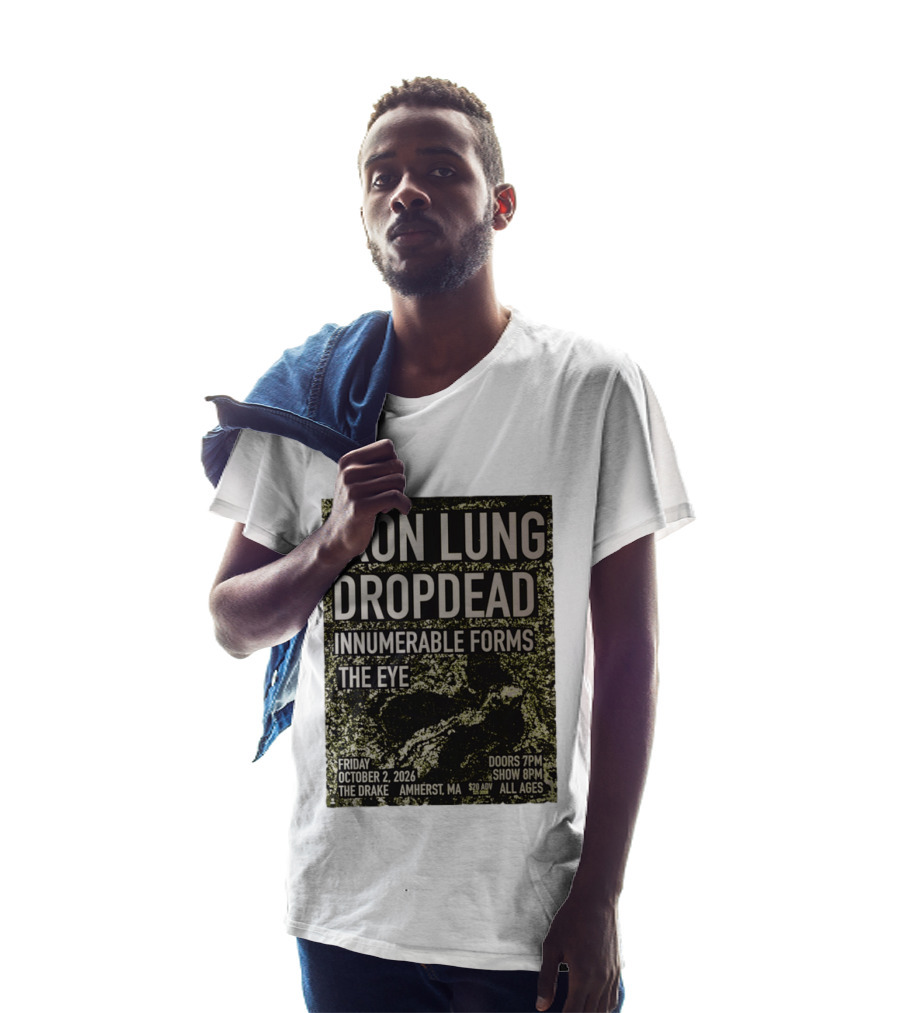 Iron Lung Dropdead Innumerable Forms The Eye Live Concert Friday October 2 2026 The Drake Amherst MA T-Shirt