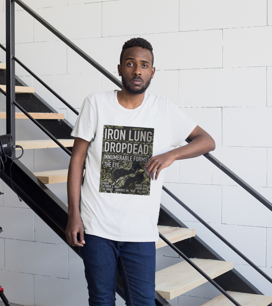 Iron Lung Dropdead Innumerable Forms The Eye Live Concert Friday October 2 2026 The Drake Amherst MA T-Shirt