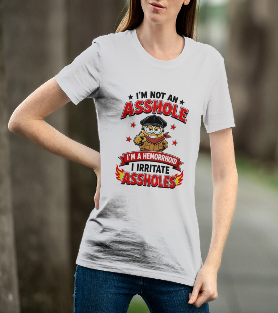 Minion I'm Not An Asshole I'm A Hemorrhoid I Irritate Assholes T-Shirt
