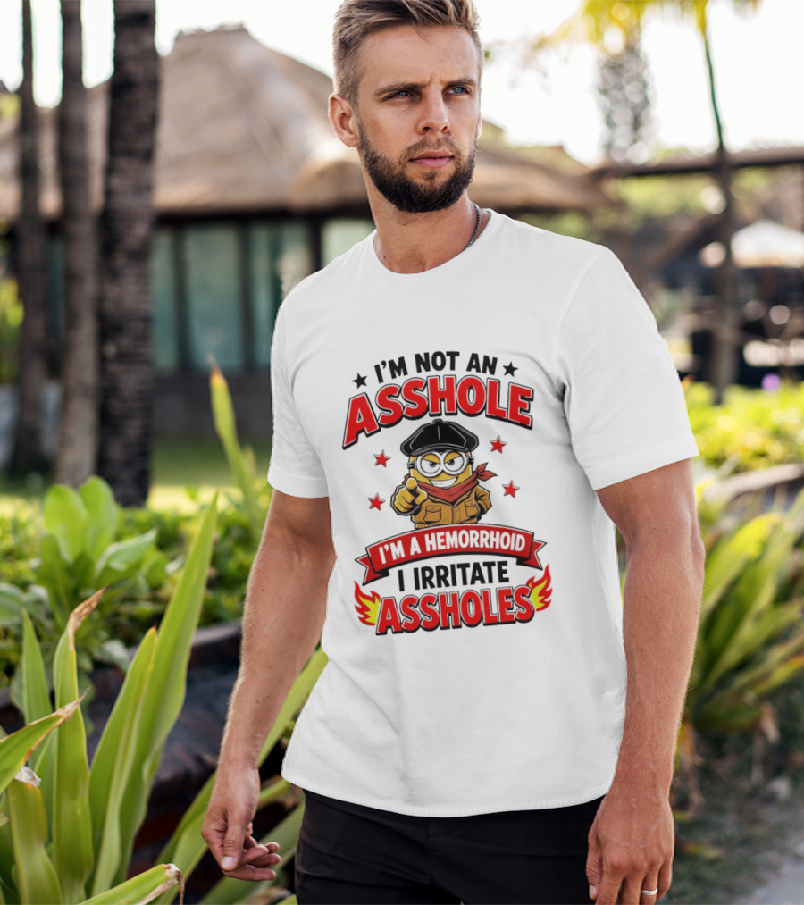 Minion I'm Not An Asshole I'm A Hemorrhoid I Irritate Assholes T-Shirt