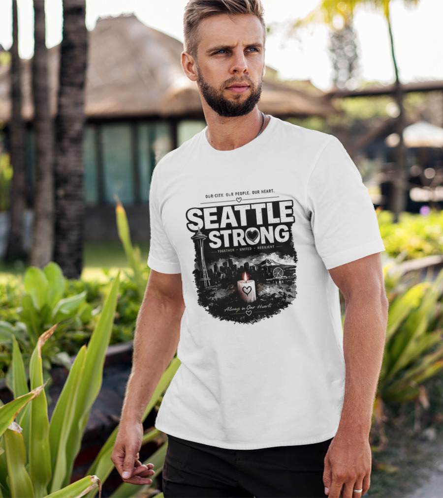 Seattle Strong 2026 Our City Our People Our Heart Together United Resilient Always In Our Heart T-Shirt