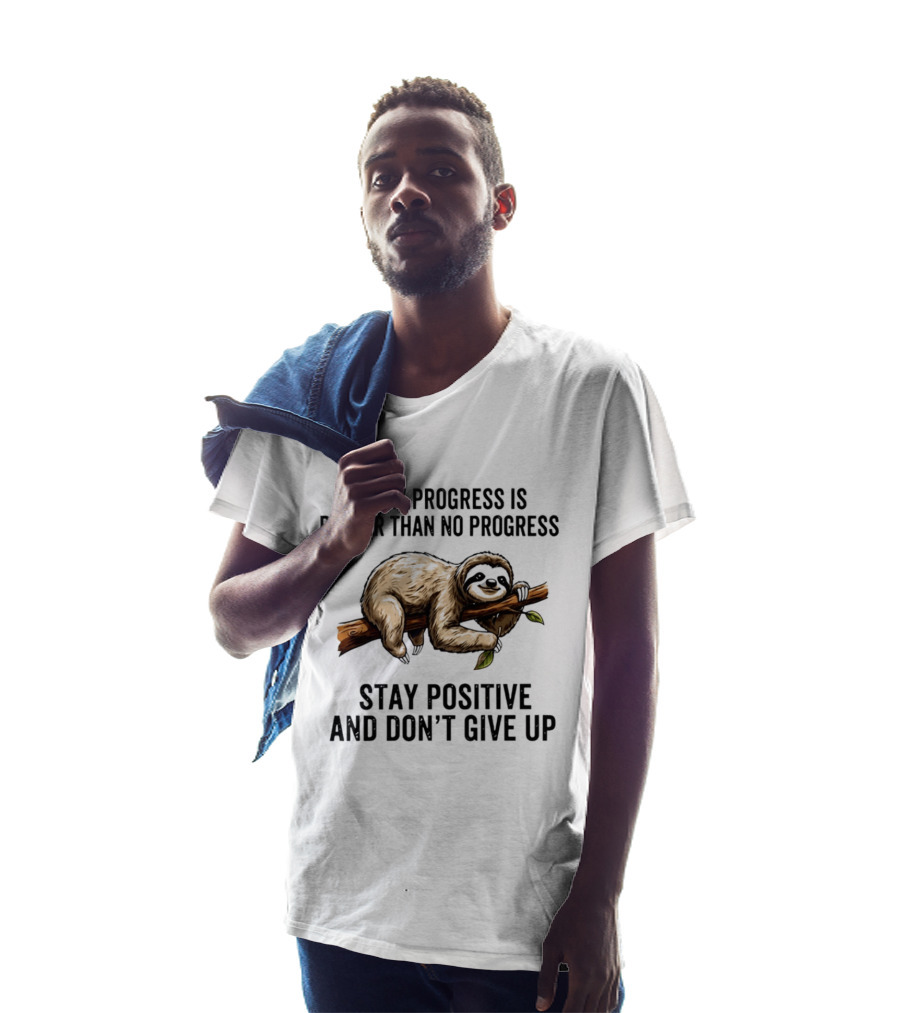 Slow Progress Is Better Than No Progress Stay Positive Sloth Motivation T-Shirt