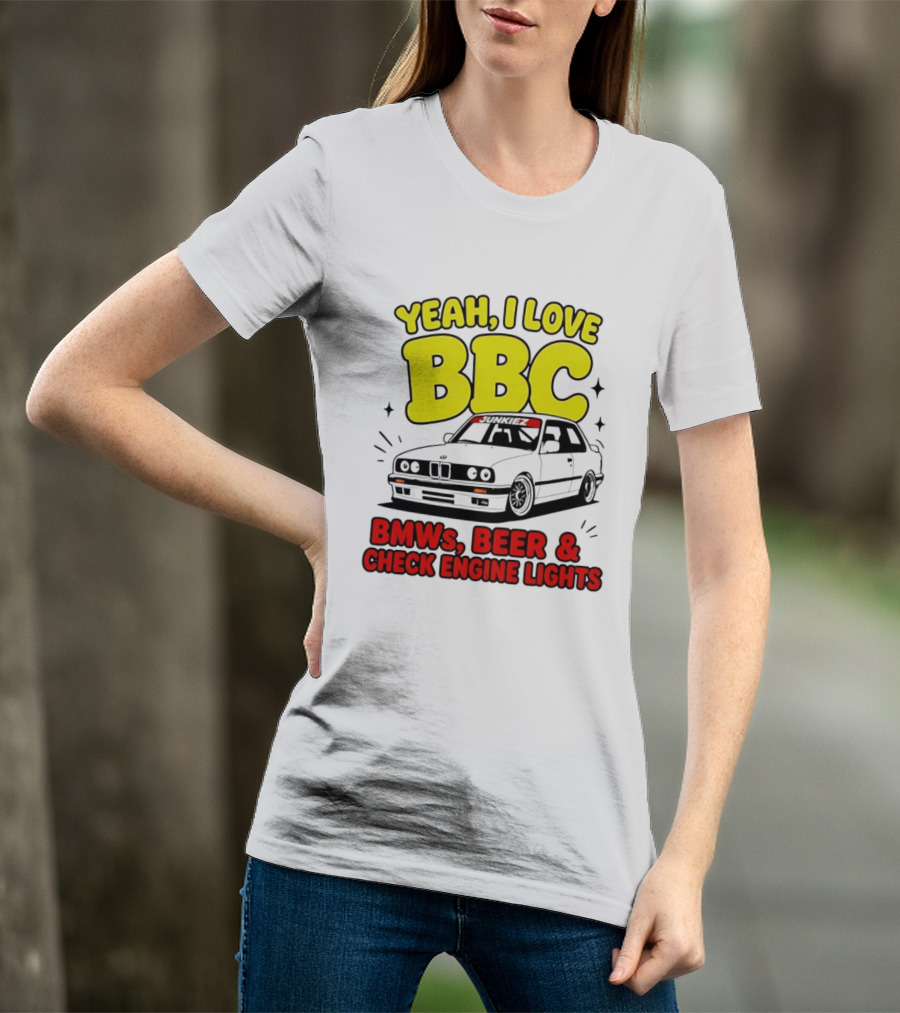Yeah I Love BBC BMWs Beer And Check Engine Lights T-Shirt