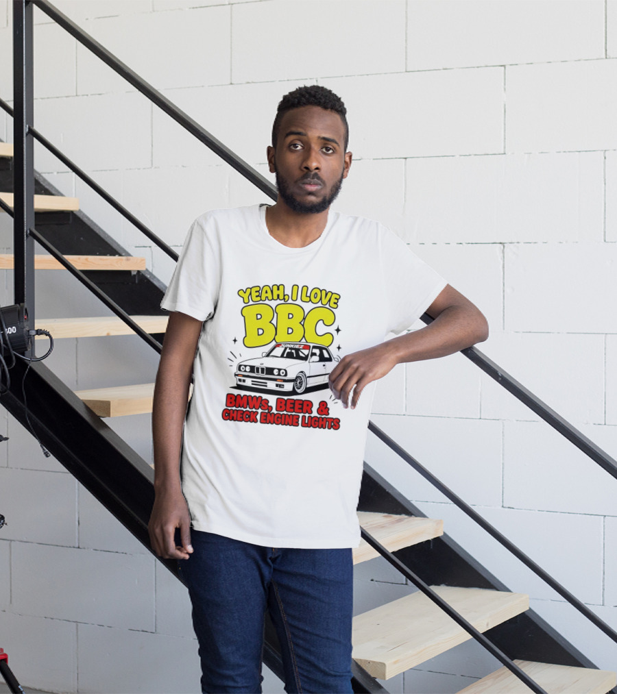 Yeah I Love BBC BMWs Beer And Check Engine Lights T-Shirt