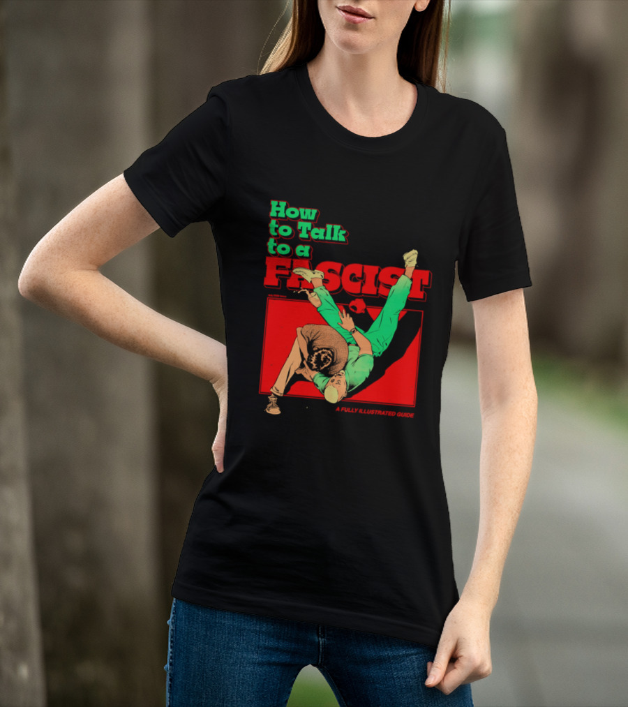 How To Talk To A Fascist A Fully Illustrated Guide Karate Throw Action T-Shirt