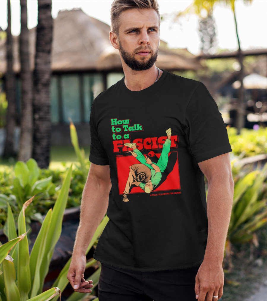 How To Talk To A Fascist A Fully Illustrated Guide Karate Throw Action T-Shirt