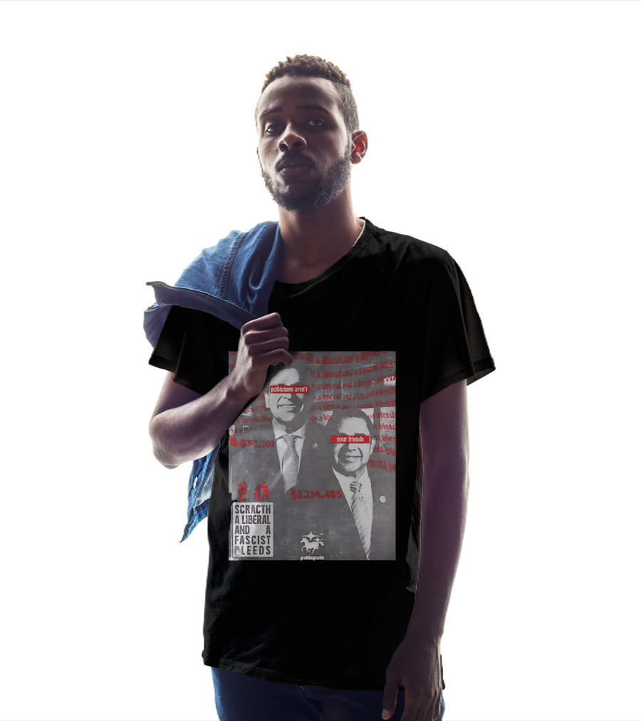 Scratch A Liberal And A Fascist Bleeds Politicians Aren't Your Friends $3,239,485 $857,702 T-Shirt