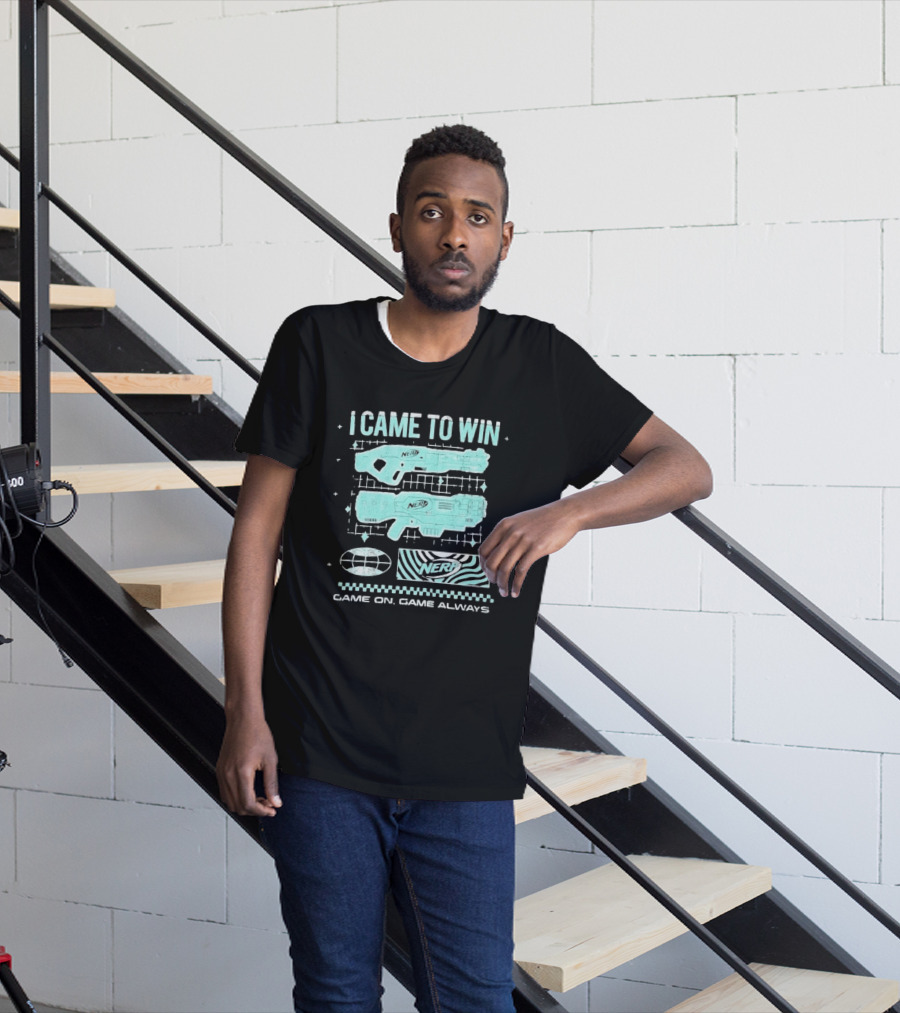 I Came To Win Nerf Game On Always T-Shirt