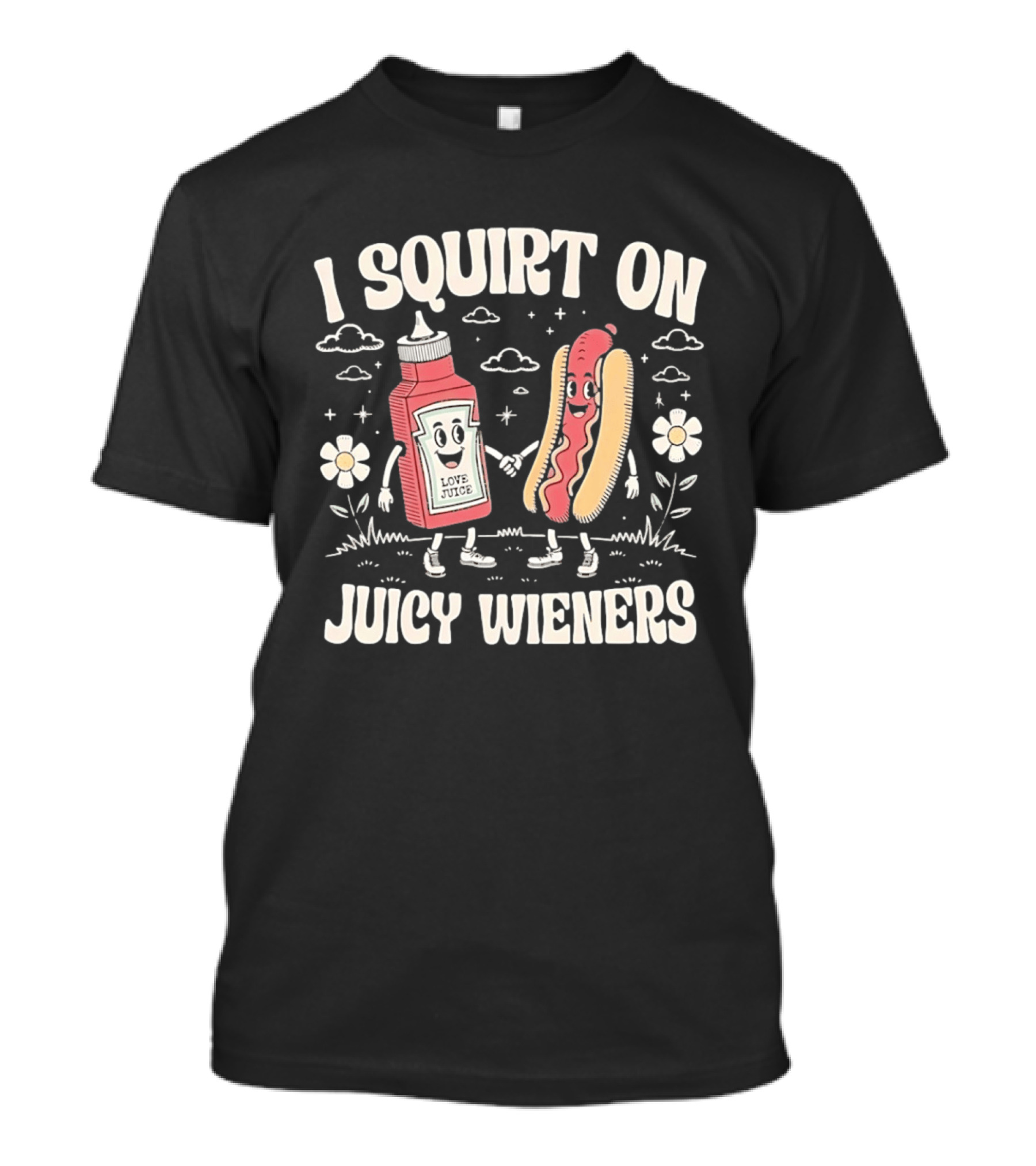 I Squirt On Juicy Wieners Love Juice Ketchup Hot Dog Fun T-Shirt