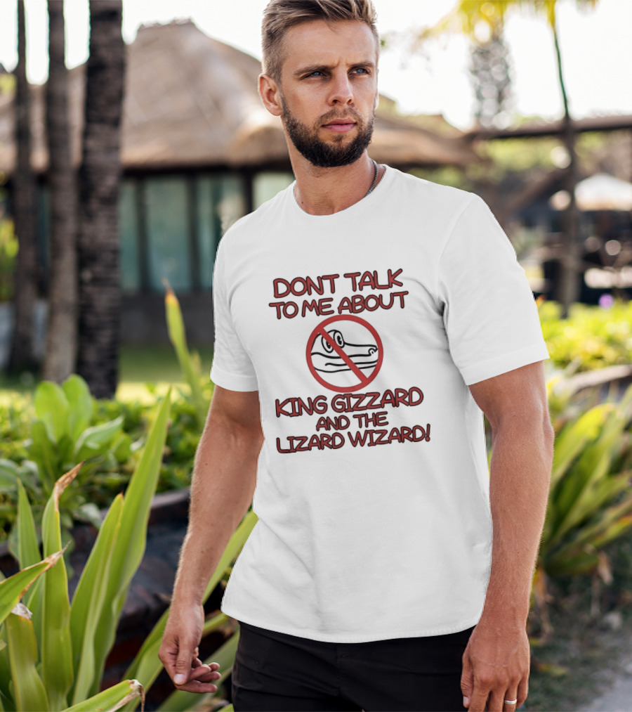 Don't Talk To Me About King Gizzard And The Lizard Wizard Crocodile T-Shirt