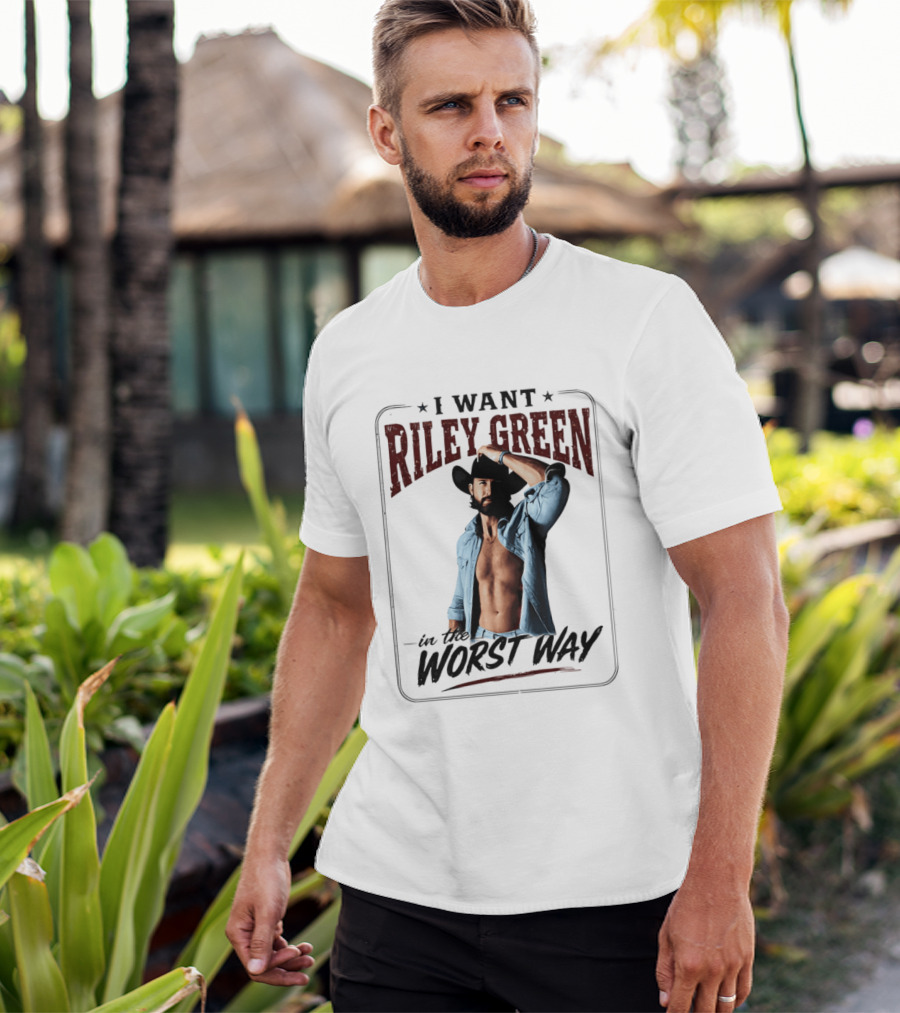 I Want Riley Green In The Worst Way Bold Western T-Shirt