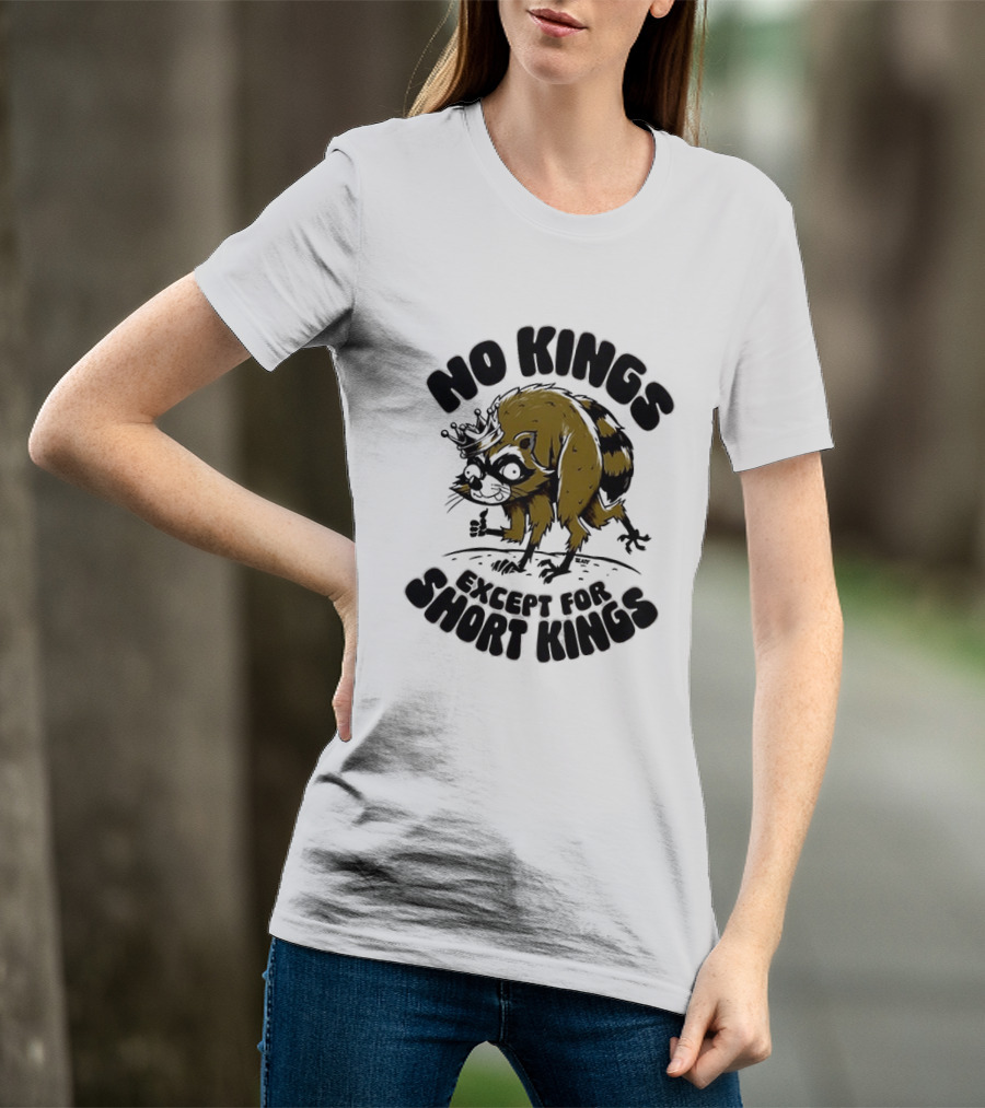 No Kings Except For Short Kings Raccoon King T-Shirt