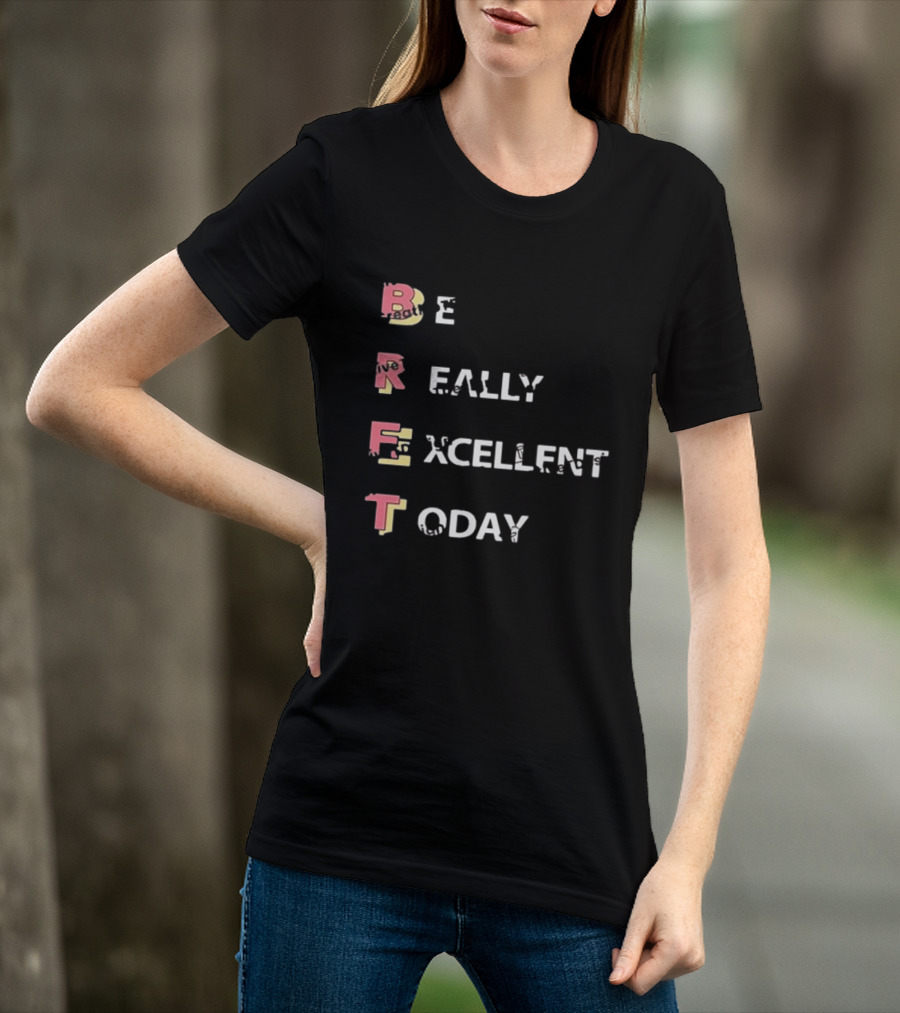 Colin From Accounts Brett Be Really Excellent Today Positive Message T-Shirt