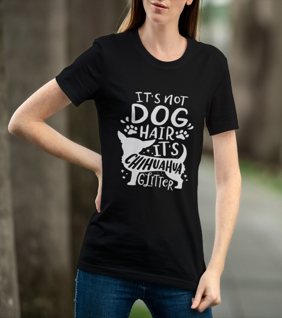 It's Not Dog Hair It's Chihuahua Glitter T-Shirt