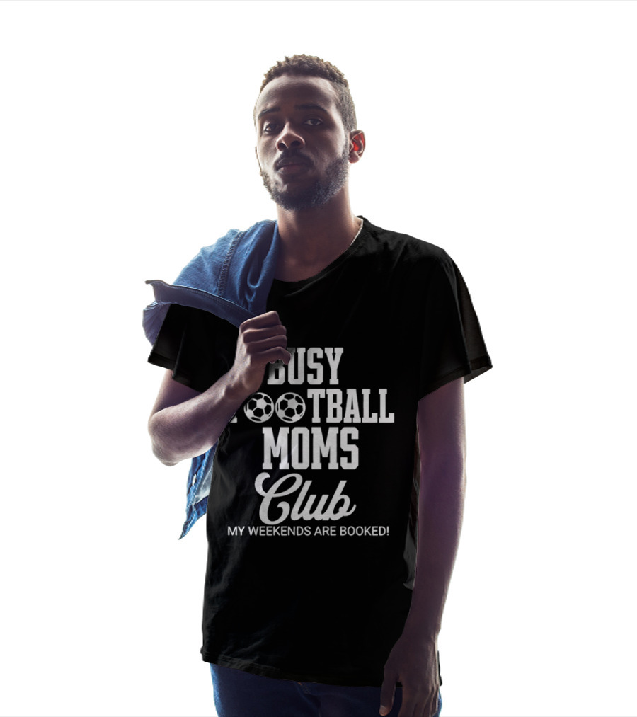 Busy Football Moms Club My Weekends Are Booked T-Shirt