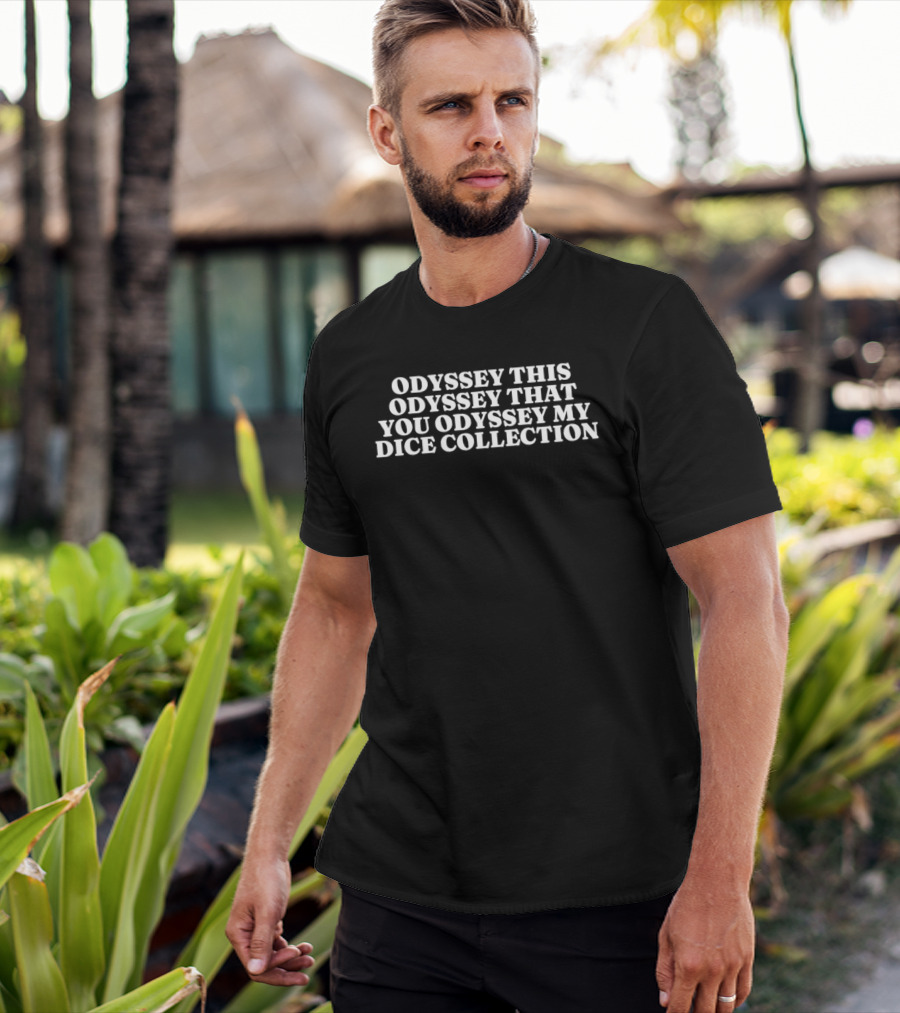 Odyssey This Odyssey That You Odyssey My Dice Collection T-Shirt