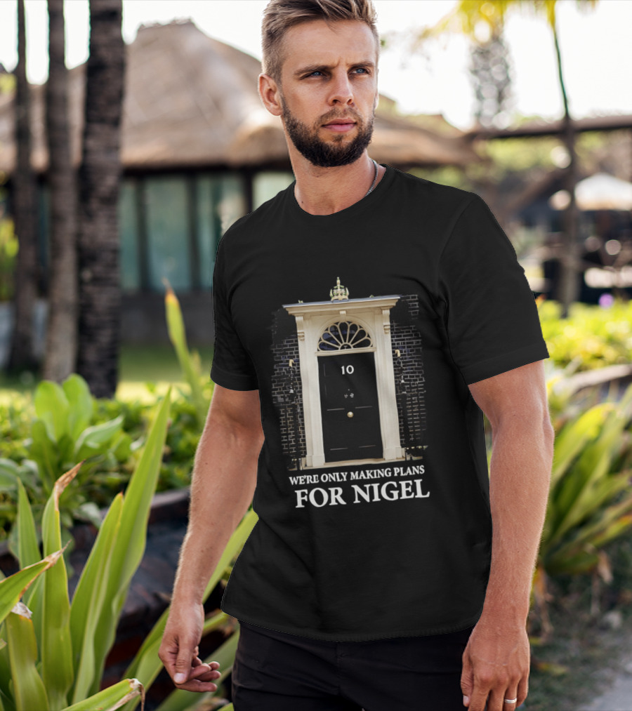 We're Only Making Plans For Nigel 10 Downing Street Door T-Shirt