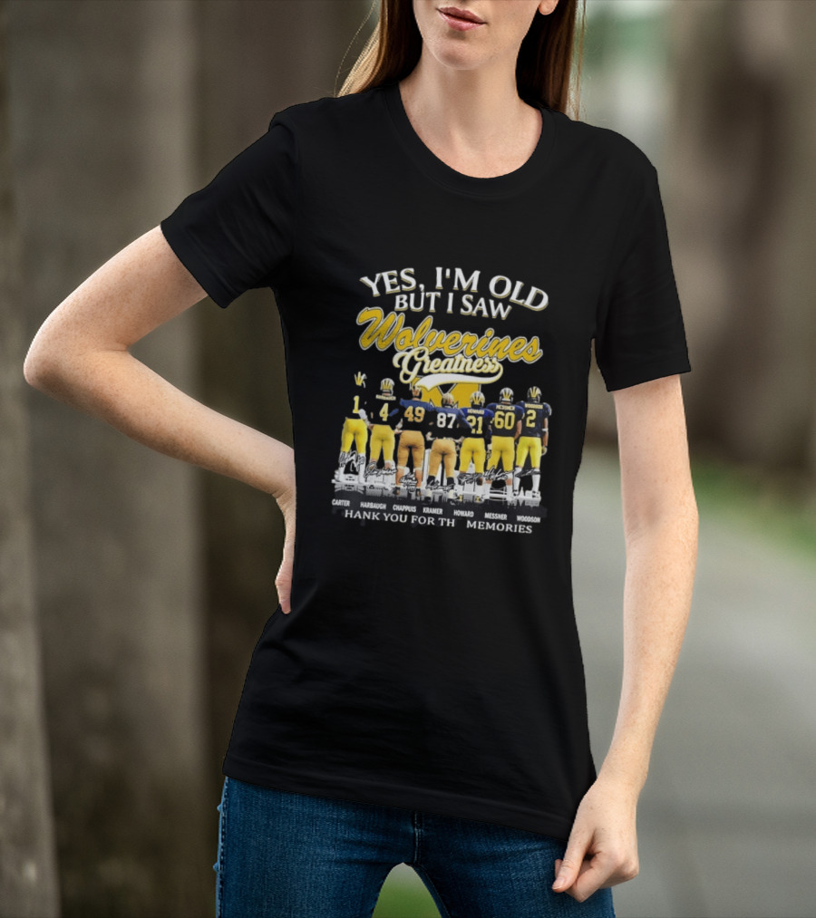 Yes I'm Old But I Saw Wolverines Greatness Carter Harbaugh Chappuis Kramer Howard Messner Woodson Thank You For The Memories T-Shirt