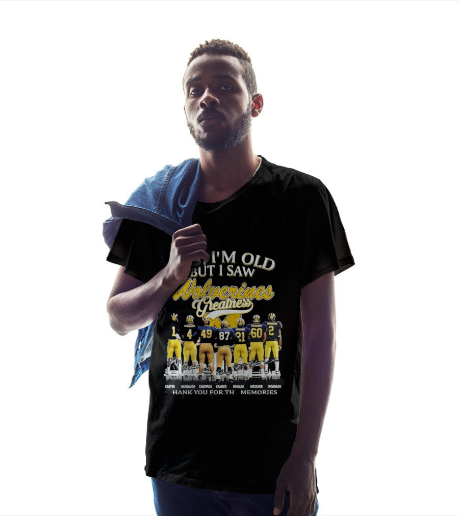 Yes I'm Old But I Saw Wolverines Greatness Carter Harbaugh Chappuis Kramer Howard Messner Woodson Thank You For The Memories T-Shirt