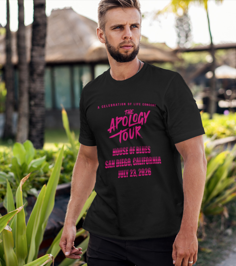 The Apology Tour House Of Blues San Diego California July 23 2026 A Celebration Of Life Concert T-Shirt