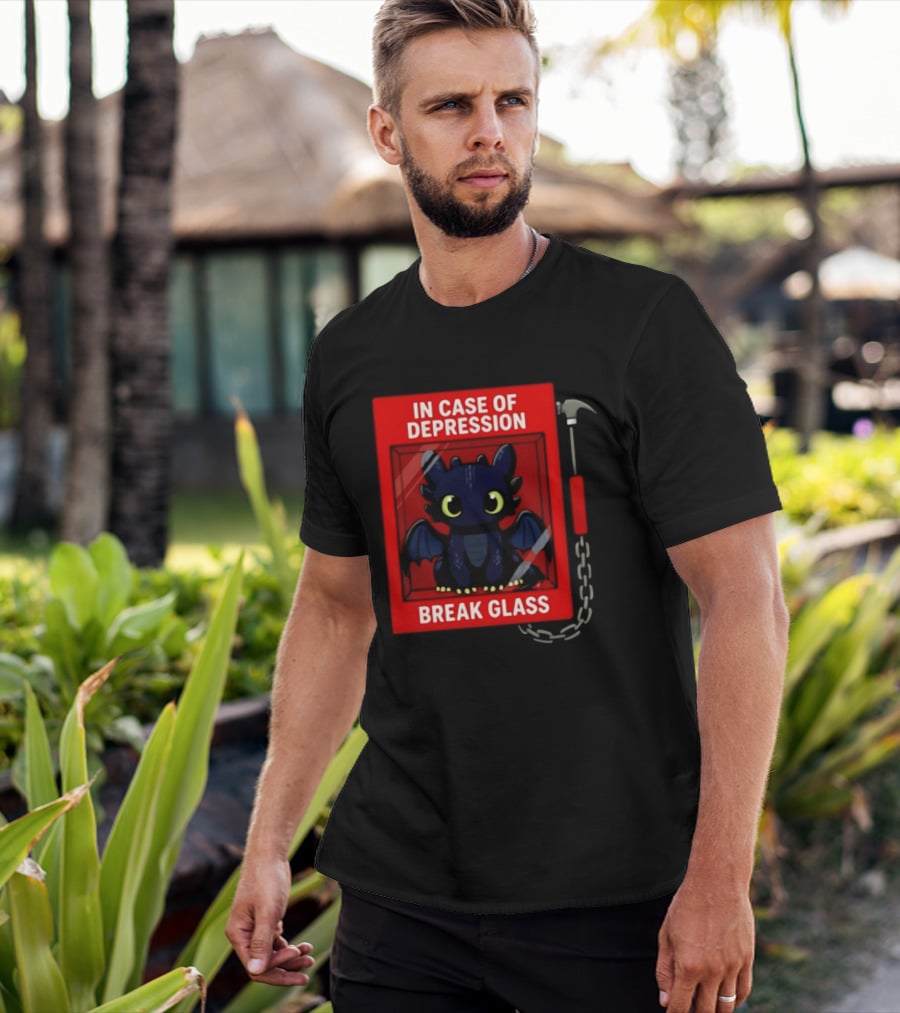 Toothless In Case Of Depression Break Glass Emergency Humor T-Shirt