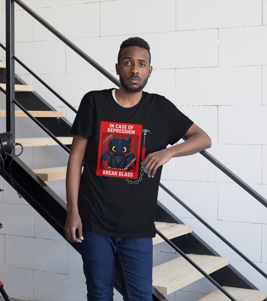 Toothless In Case Of Depression Break Glass Emergency Humor T-Shirt