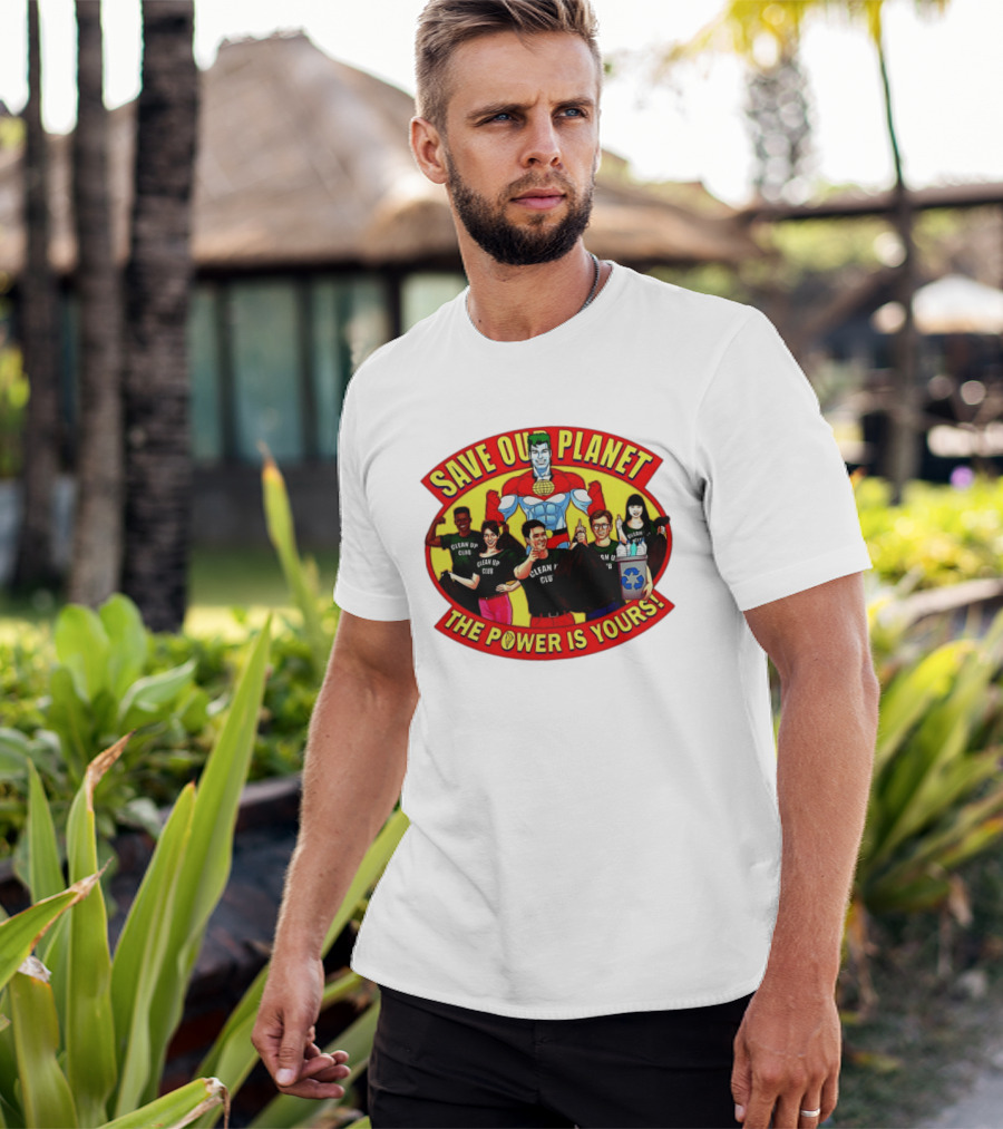 Save Our Planet Clean Up Club The Power Is Yours T-Shirt