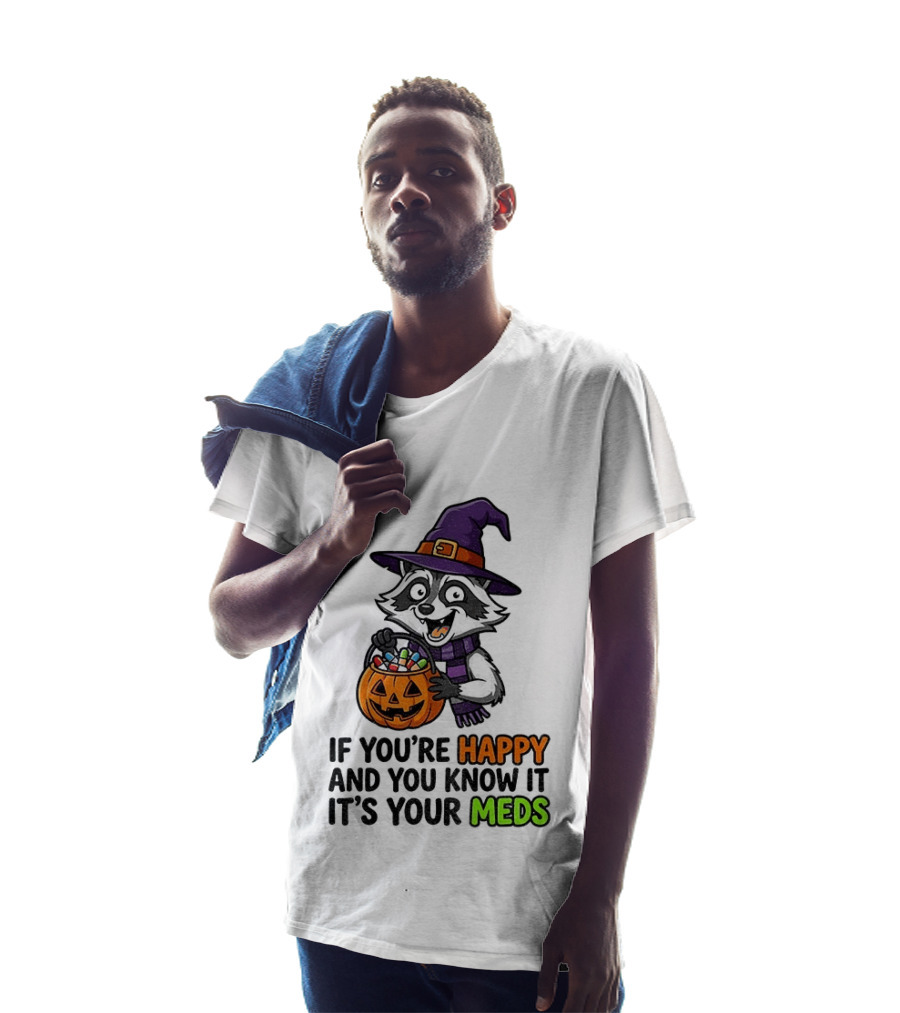Raccoon Witch Halloween If You're Happy And You Know It It's Your Meds T-Shirt