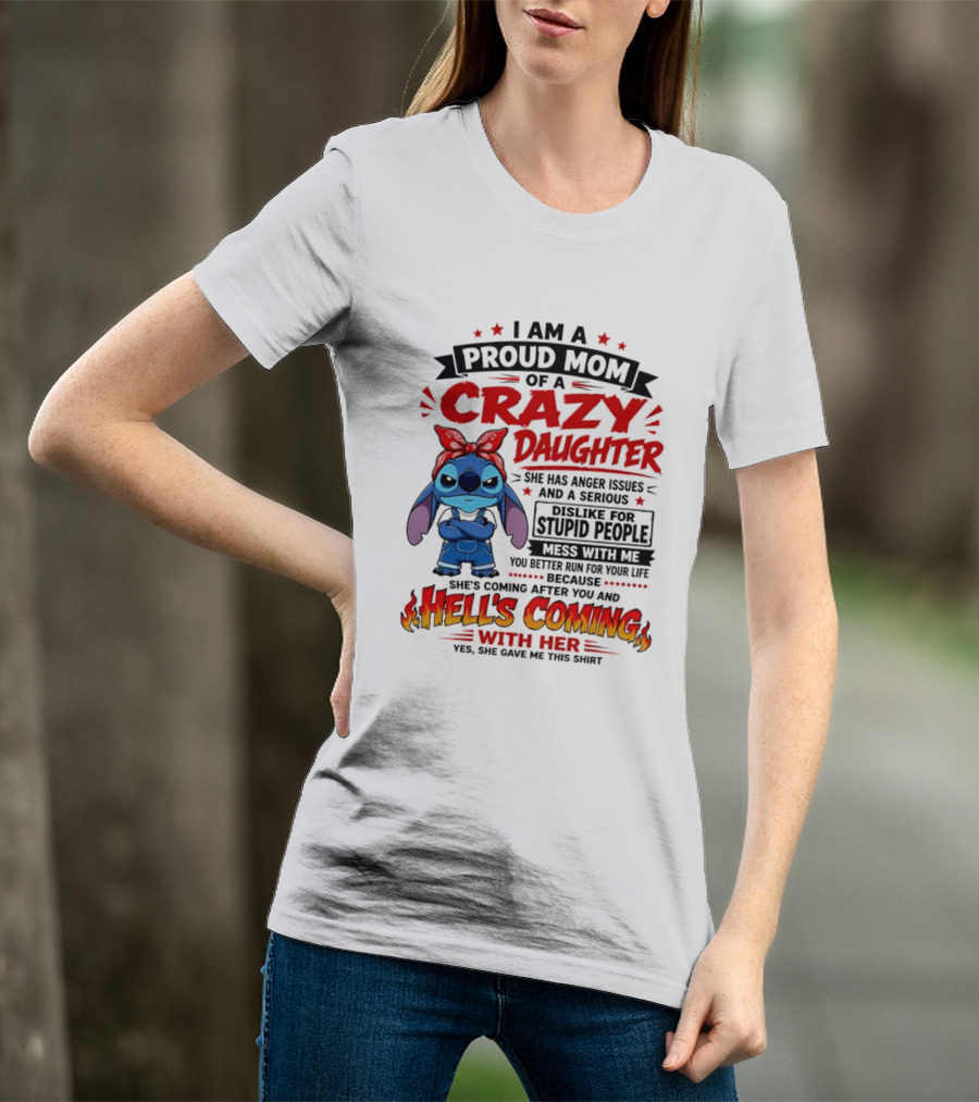 Proud Mom Of A Crazy Daughter Stitch Hell's Coming With Her Anger Issues Dislike For Stupid People T-Shirt