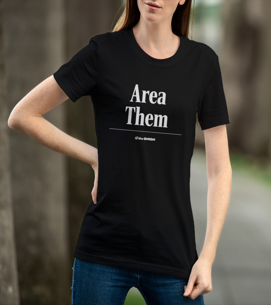 Area Them The Onion Satire Humor Comedy T-Shirt