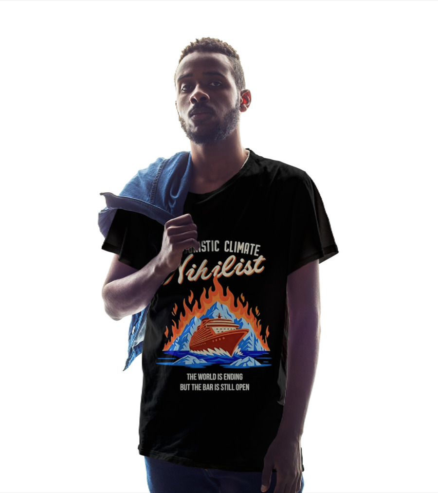 Hedonistic Climate Nihilist Cruise Ship In Flames The World Is Ending But The Bar Is Still Open T-Shirt